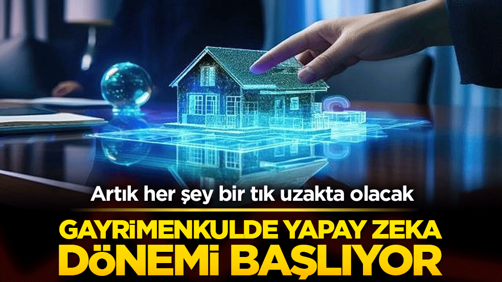 Artık her şey bir tık uzakta olacak Gayrimenkulde yapay zeka dönemi başlıyor