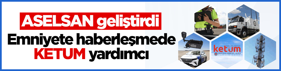 ASELSAN geliştirdi: Emniyete haberleşmede KETUM yardımcı