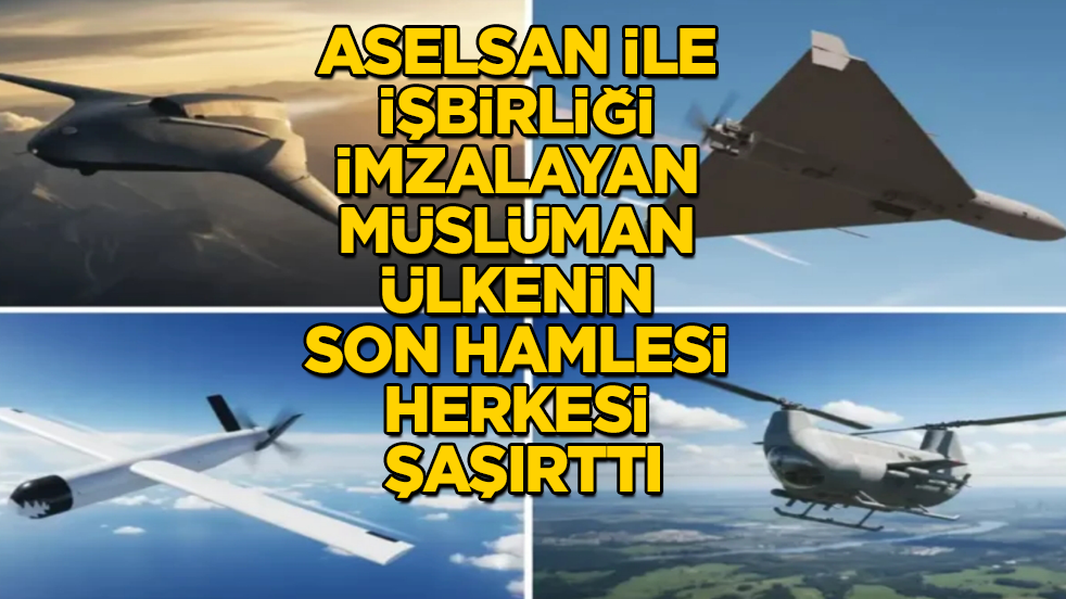 Aselsan ile işbirliği imzalayan Müslüman ülkenin son hamlesi herkesi şaşırttı