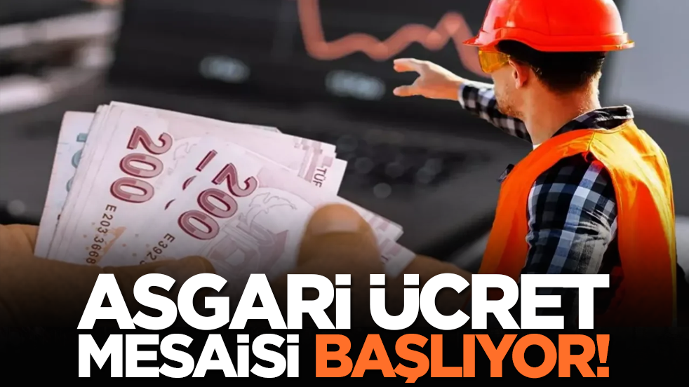 Asgari ücret mesaisi başlıyor!