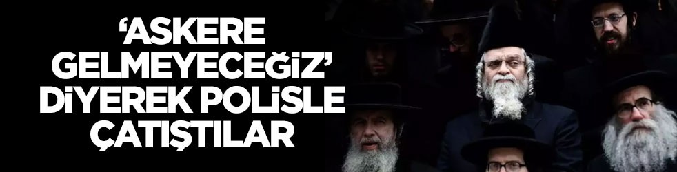 "Askere gitmeyeceğiz" diyerek polisle çatıştılar