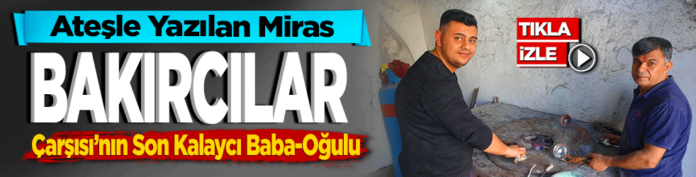 Ateşle Yazılan Miras: Bakırcılar Çarşısı’nın Son Kalaycı Baba-Oğulu