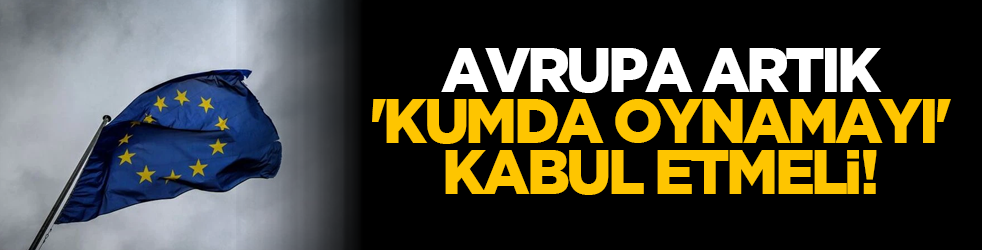 Avrupa artık 'kumda oynamayı' kabul etmeli!