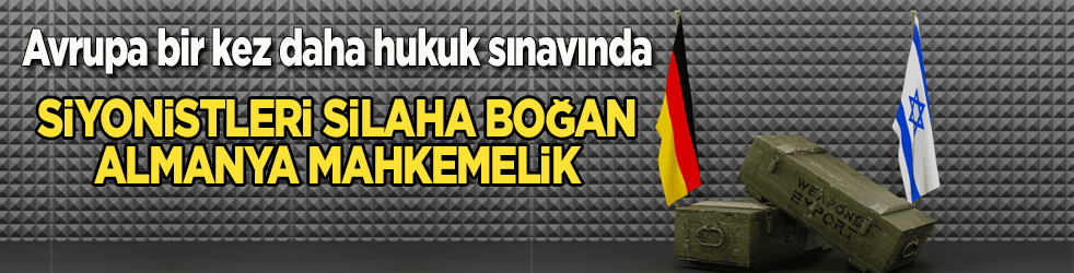 Avrupa bir kez daha hukuk sınavında! Siyonistleri silaha boğan Almanya mahkemelik
