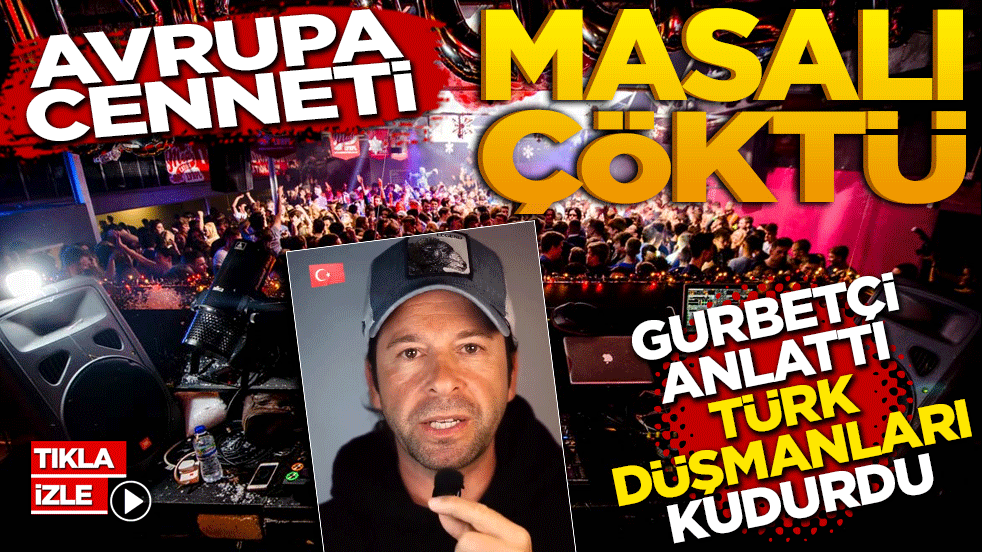 Avrupa Cenneti" Masalı Çöktü! Gurbetçi Anlattı, Türkiye Düşmanları Kudurdu