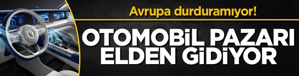 Avrupa durduramıyor! Otomobil pazarı elden gidiyor