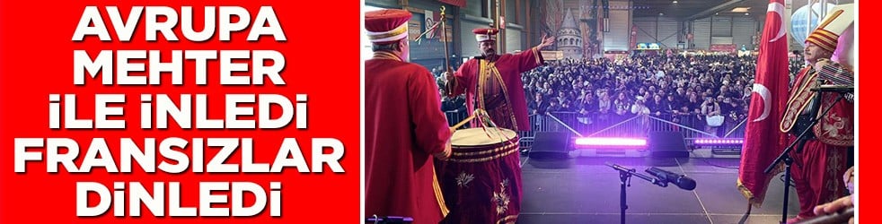 Avrupa mehter ile inledi Fransızlar dinledi