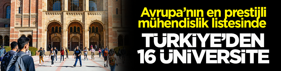 Avrupa’nın en prestijli mühendislik fakülteleri açıklandı! Türkiye'den 16 üniversite sıralamaya girdi