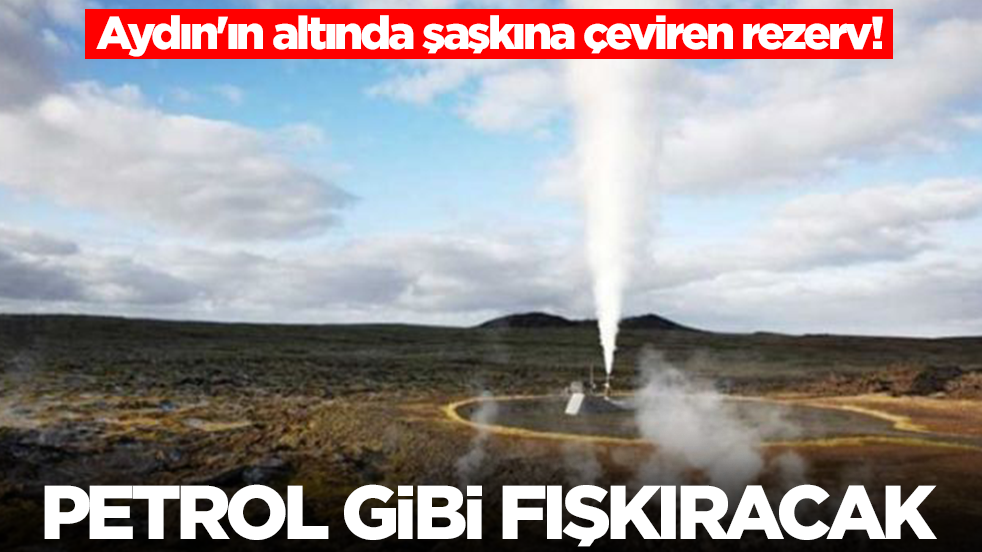 Aydın'ın altında şaşkına çeviren rezerv! Petrol gibi fışkıracak