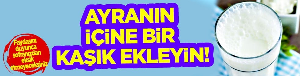 Ayranın içine bir kaşık ekleyin! Ayranla maden suyunu birlikte için! Faydasını duyunca sofranızdan eksik etmeyeceksiniz