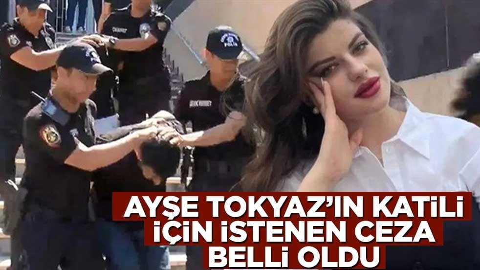 Ayşe Tokyaz'ı öldüren eski polis için istenen ceza belli oldu