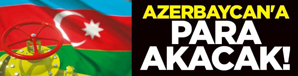 Azerbaycan'a para akacak!