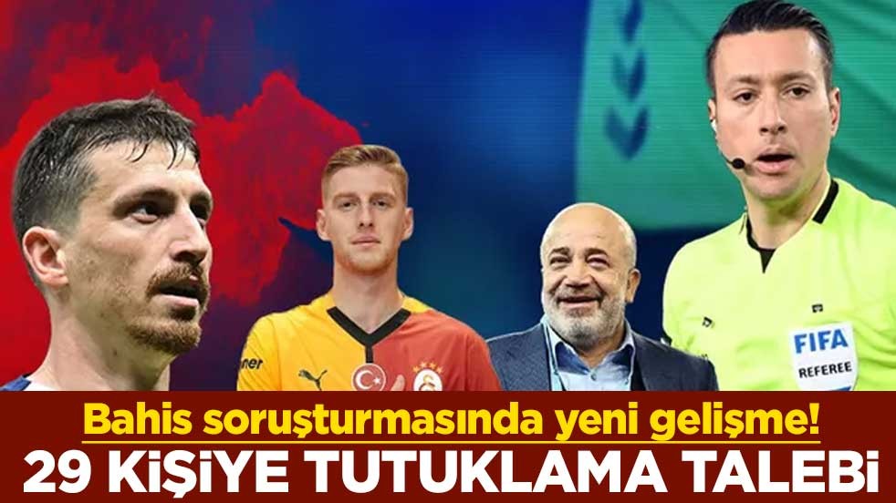 Bahis soruşturmasında yeni gelişme! 29 kişiye tutuklama talebi