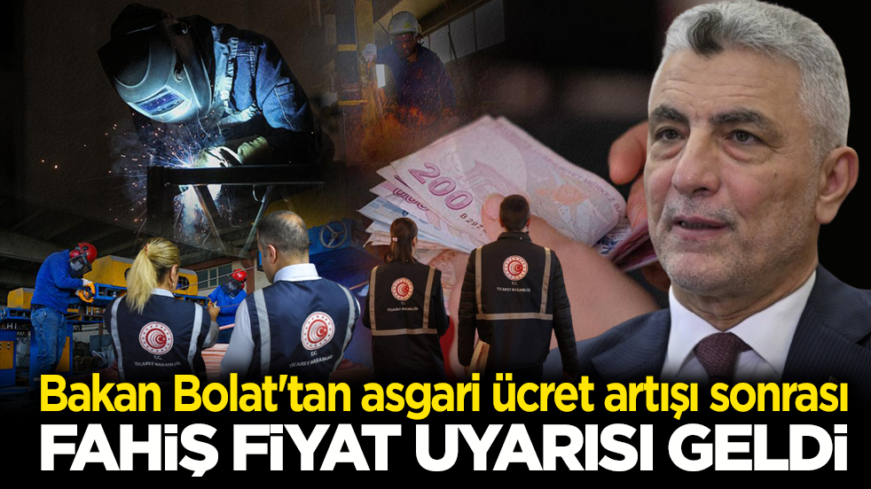 Bakan Bolat'tan asgari ücret artışı sonrası fahiş fiyat uyarısı: Fırsatçılara aman vermeyeceğiz