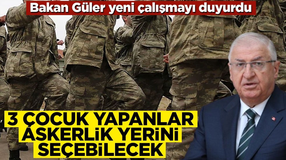 Bakan Güler yeni çalışmayı duyurdu: 3 çocuğu olan aileler 1'inin askerlik yerini seçebilecek