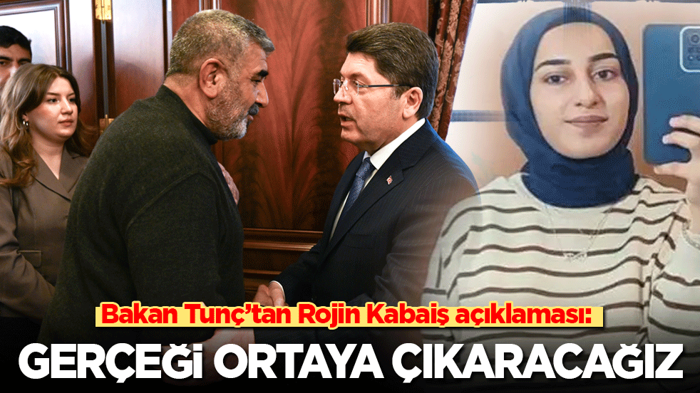 Bakan Tunç’tan Rojin Kabaiş açıklaması: Gerçeği ortaya çıkaracağız