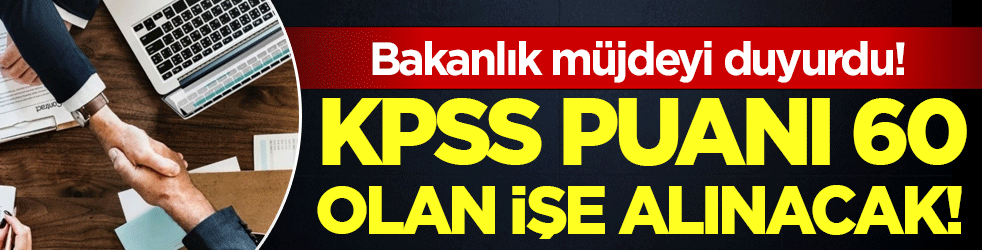 Bakanlık müjdeyi verdi: KPSS puanı 60 olan işe alınacak!