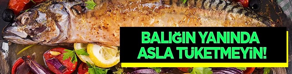 Balığın yanında asla tüketmeyin! Sindirim sistemini bozuyor