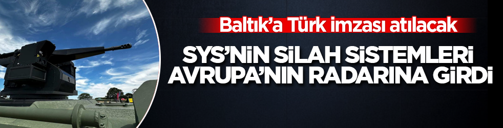 Baltık’a Türk imzası atılacak! SYS’nin silah sistemleri Avrupa’nın radarına girdi