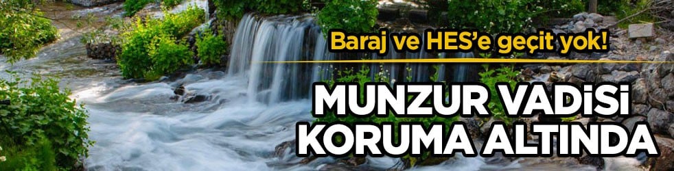 Baraj ve HES’e geçit yok! Munzur Vadisi koruma altında