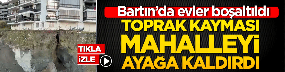 Bartın'da toprak kayması mahalleyi ayağa kaldırdı!