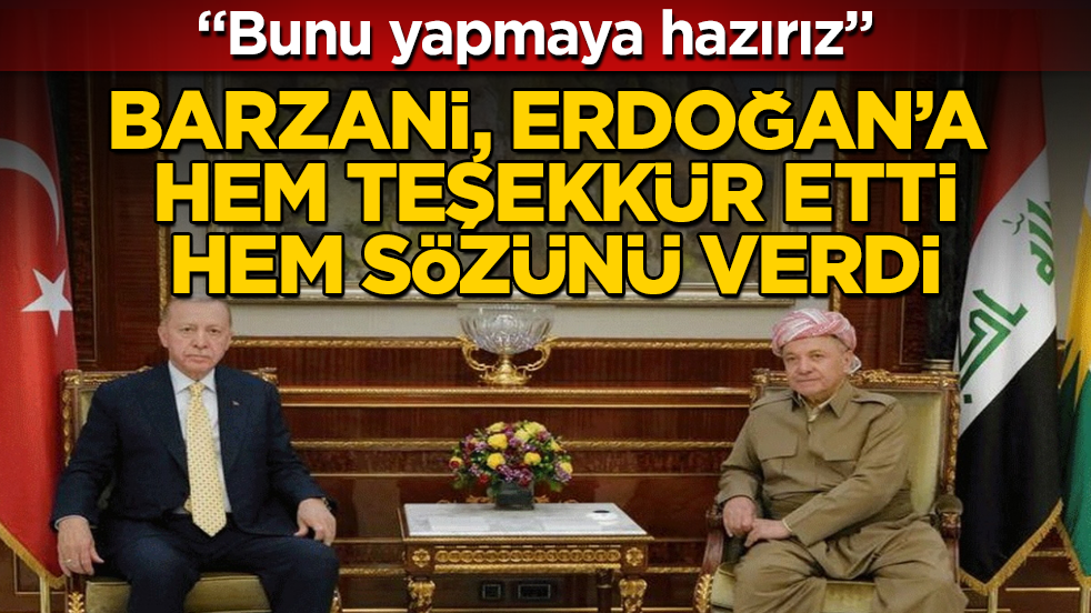 Barzani, Erdoğan’a hem teşekkür etti, hem sözünü verdi: Bunu yapmaya hazırız