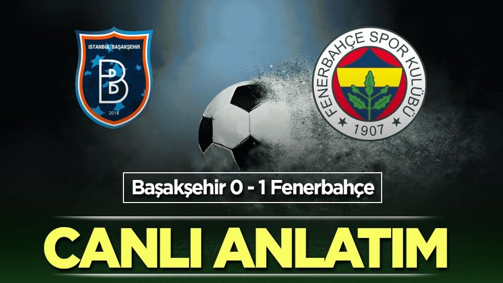 Başakşehir - Fenerbahçe CANLI ANLATIM