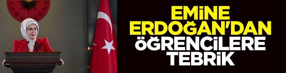 Emine Erdoğan'dan öğrencilere tebrik