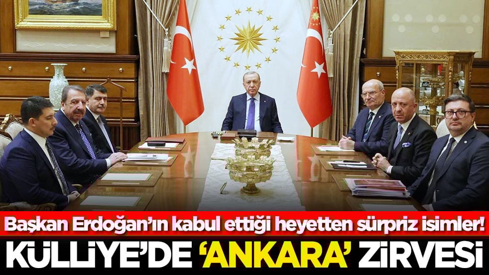 Başkan Erdoğan’ın kabul ettiği heyetten sürpriz isimler! Külliye'de 'Ankara' zirvesi