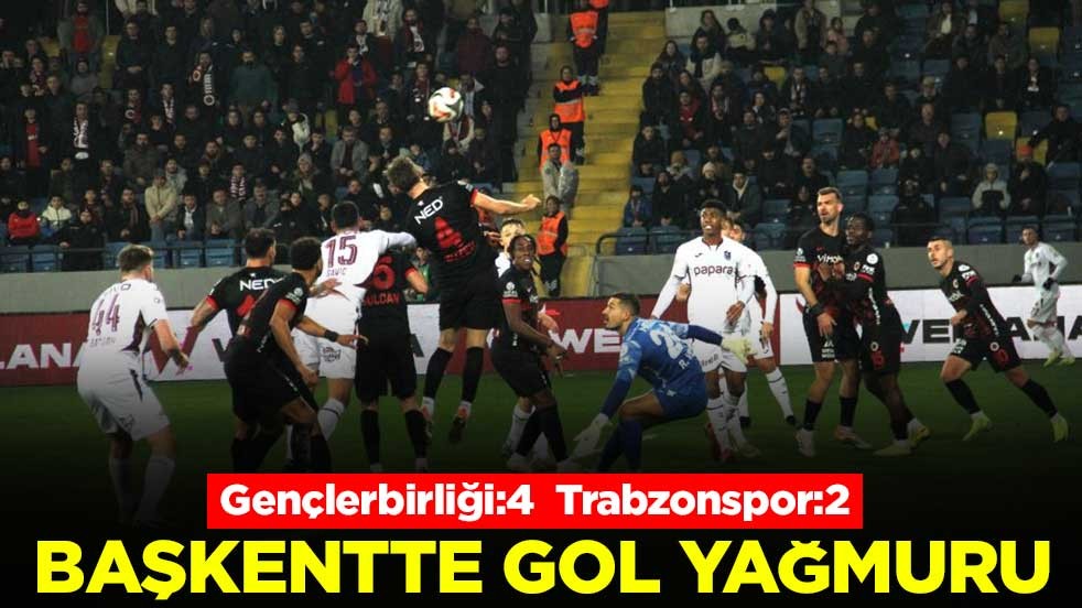 Başkentte gol yağmuru! Gençlerbirliği:4 - Trabzonspor:2