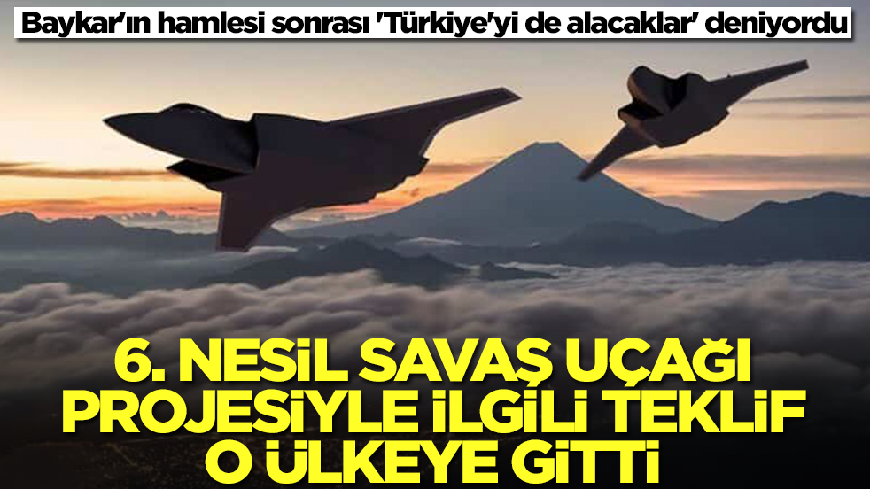 Baykar'ın hamlesi sonrası 'Türkiye'yi de alacaklar' deniyordu: 6. nesil savaş uçağı projesiyle ilgili teklif geldi