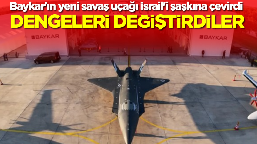 Baykar'ın yeni savaş uçağı İsrail'i şaşkına çevirdi: Dengeleri değiştirdiler