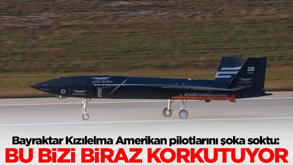Bayraktar Kızılelma Amerikan pilotlarını şoka soktu: Bu bizi biraz korkutuyor