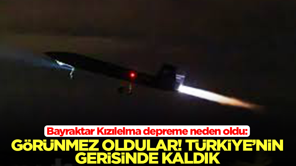 Bayraktar Kızılelma depreme neden oldu: Görünmez oldular! Türkiye'nin çok gerisinde kaldık
