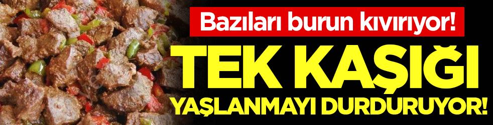 Bazıları burun kıvırıyor: Tek kaşığı yaşlanmayı durduruyor!