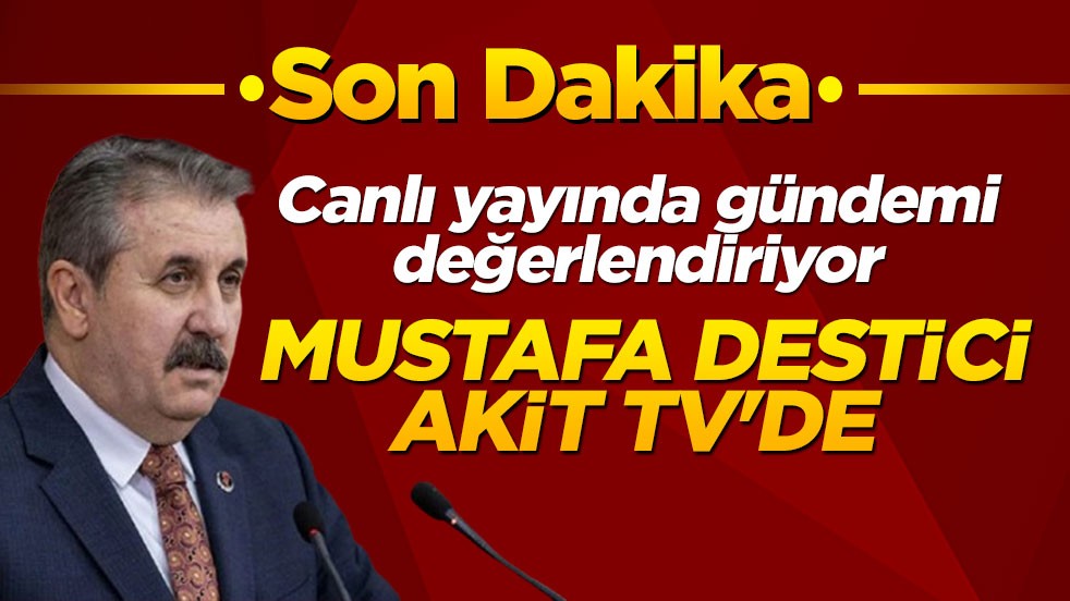 BBP lideri Mustafa Destici, Akit TV’de gündemi değerlendiriyor