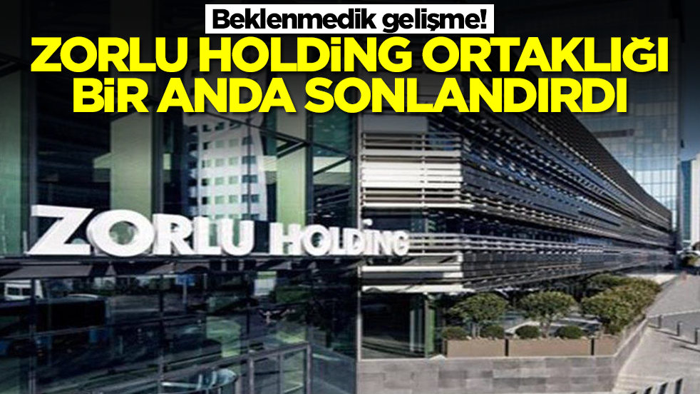 Beklenmedik gelişme! Zorlu Holding ortaklığı bir anda sonlandırdı