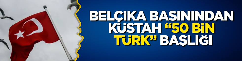 Belçika basınından küstah "50 bin Türk" başlığı