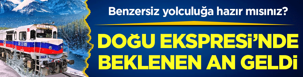 Benzersiz yolculuğa hazır mısınız? Doğu ekspresinde beklene an geldi!