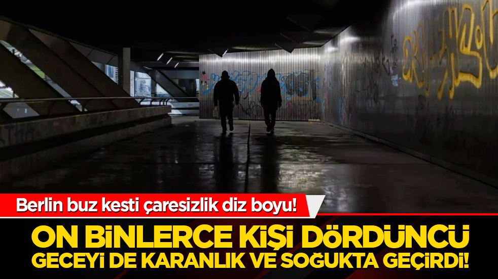 Berlin buz kesti çaresizlik diz boyu! On binlerce kişi dördüncü geceyi de karanlık ve soğukta geçirdi!
