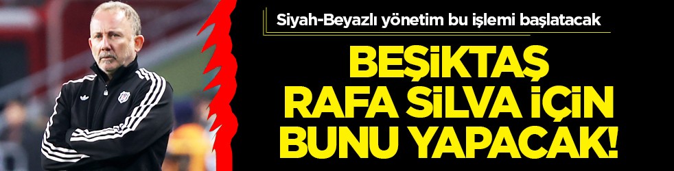 Beşiktaş bu radikal kararı alacak! İşte öyleyse bundan sonra böyle Rafa Silva!