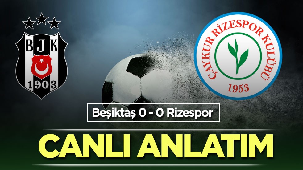 Beşiktaş - Çaykur Rizespor CANLI ANLATIM