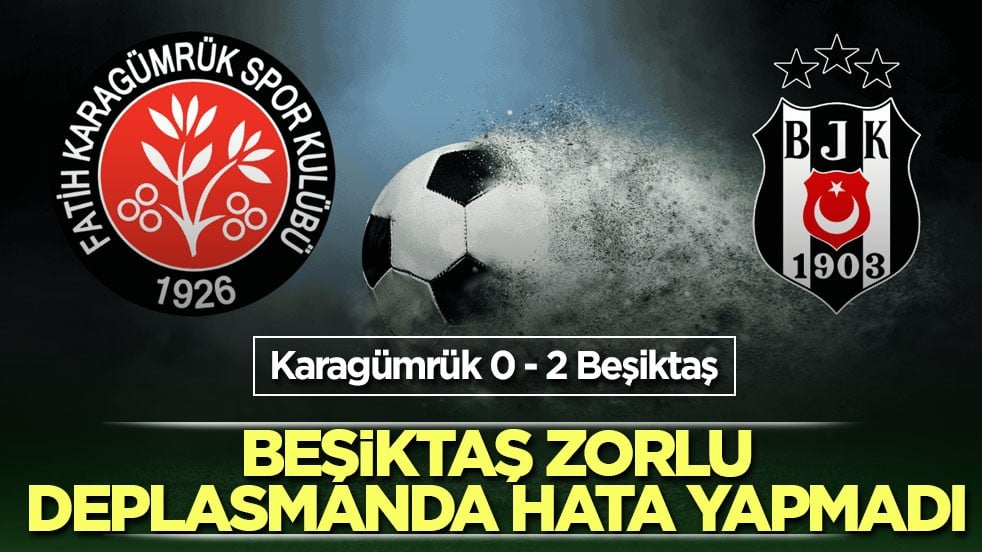 Beşiktaş, zorlu deplasmanda hata yapmadı