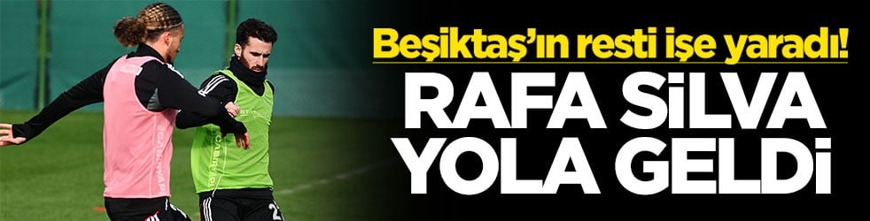 Beşiktaş’ın resti işe yaradı! Rafa Silva yola geldi