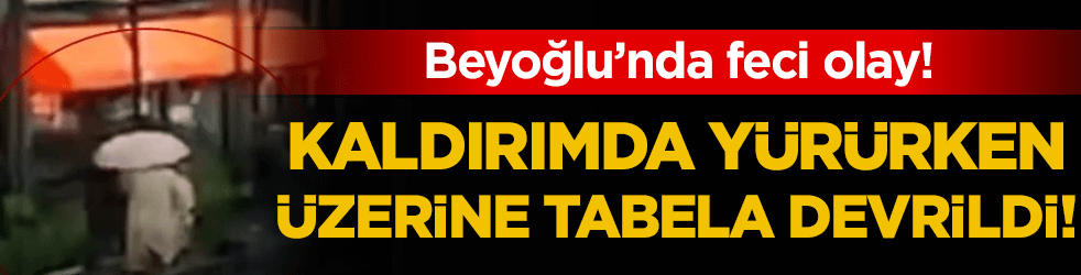 Beyoğlu'nda feci olay: Kaldırımda yürürken devrilen tabelanın altında kaldı!
