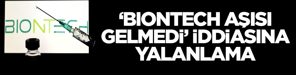  'BioNTech aşısı gelmedi' iddiasına yalanlama