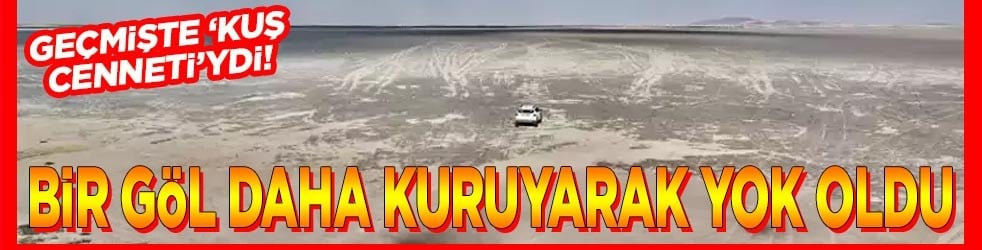 Bir göl daha kuruyarak yok oldu