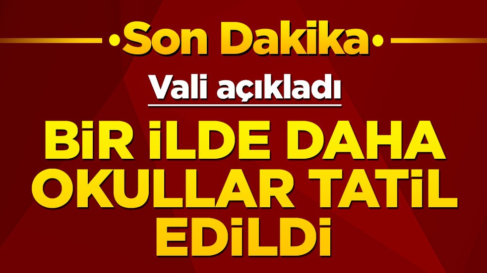Bir ilde daha okullar tatil edildi