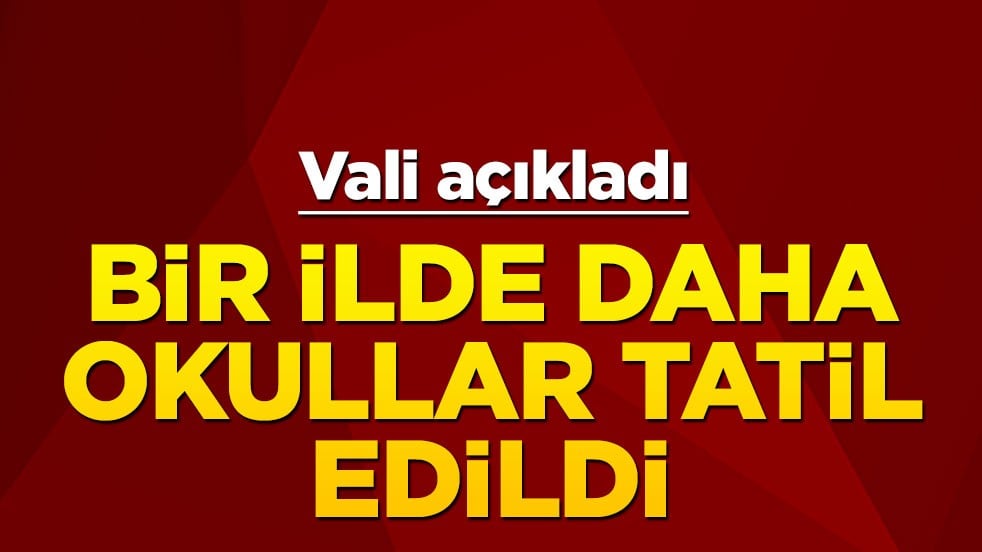 Bir ilde daha okullar tatil edildi