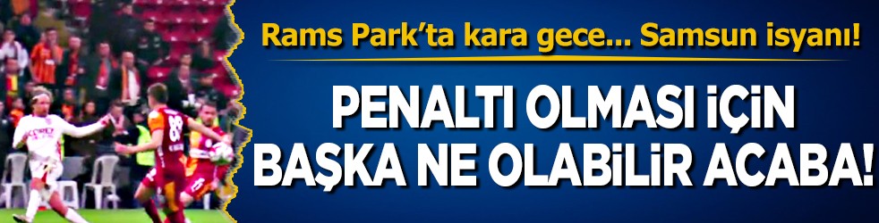 Bir penaltı başka türlü nasıl olabilir ki... Samsunspor'un yüzde yüz penaltısı verilmedi! Rams Park'ta rezalet!